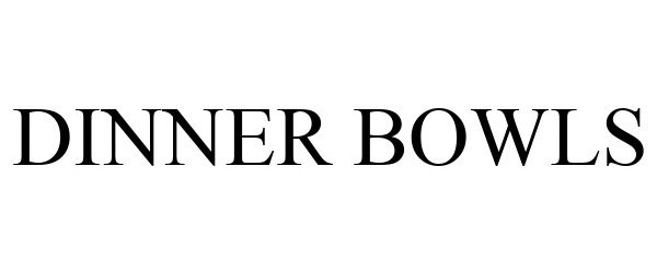 Trademark Logo DINNER BOWLS