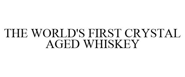  THE WORLD'S FIRST CRYSTAL AGED WHISKEY