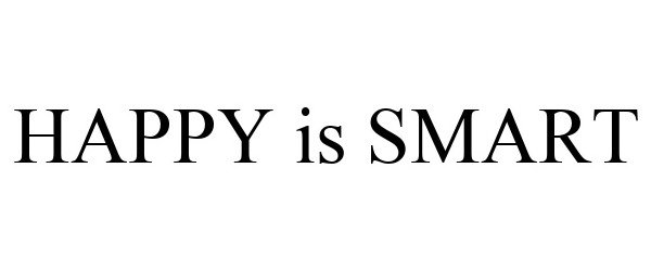Trademark Logo HAPPY IS SMART