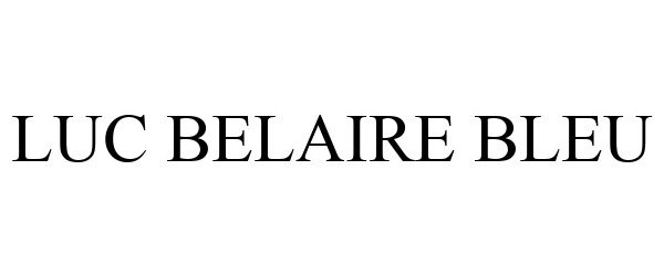 LUC BELAIRE BLEU - Luc Belaire LLC Trademark Registration