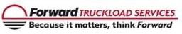  FORWARD TRUCKLOAD SERVICES BECAUSE IT MATTERS THINK FORWARD
