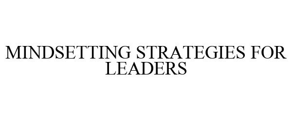  MINDSETTING STRATEGIES FOR LEADERS
