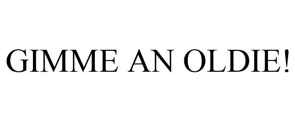  GIMME AN OLDIE!