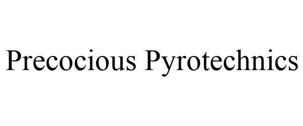 Trademark Logo PRECOCIOUS PYROTECHNICS