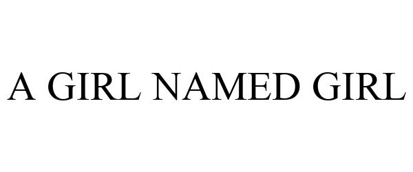 Trademark Logo A GIRL NAMED GIRL