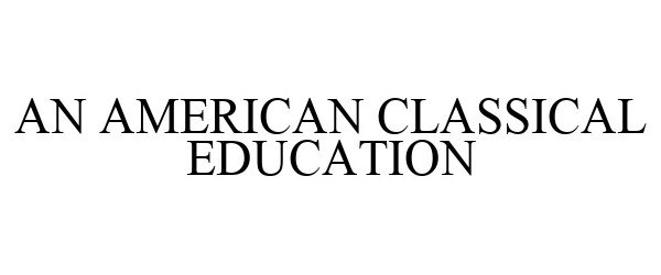  AN AMERICAN CLASSICAL EDUCATION