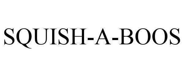 Trademark Logo SQUISH-A-BOOS