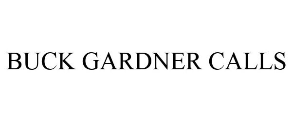 Trademark Logo BUCK GARDNER CALLS