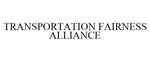  TRANSPORTATION FAIRNESS ALLIANCE