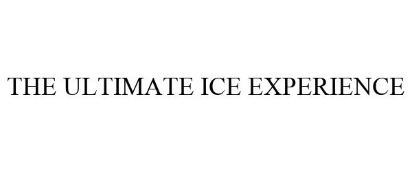  THE ULTIMATE ICE EXPERIENCE