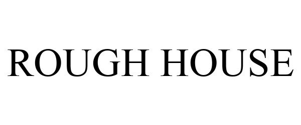 Trademark Logo ROUGH HOUSE