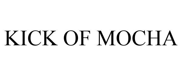 Trademark Logo KICK OF MOCHA