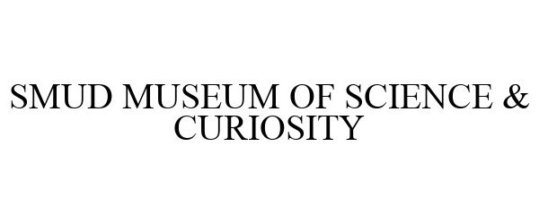  SMUD MUSEUM OF SCIENCE &amp; CURIOSITY