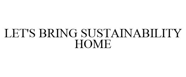  LET'S BRING SUSTAINABILITY HOME