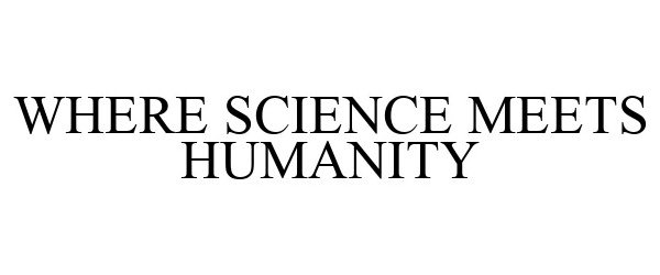  WHERE SCIENCE MEETS HUMANITY