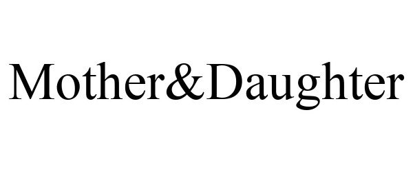 Trademark Logo MOTHER&DAUGHTER