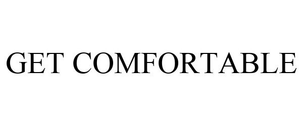  GET COMFORTABLE