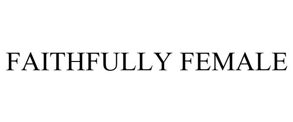 Trademark Logo FAITHFULLY FEMALE