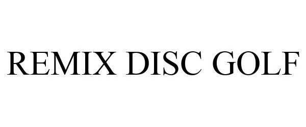 Trademark Logo REMIX DISC GOLF