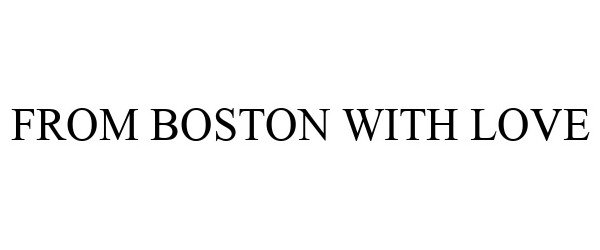 Trademark Logo FROM BOSTON WITH LOVE
