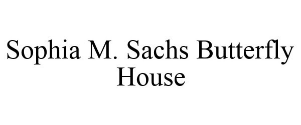  SOPHIA M. SACHS BUTTERFLY HOUSE