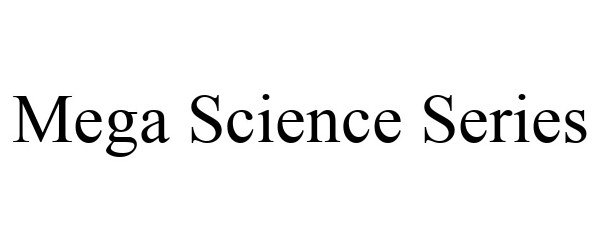 Trademark Logo MEGA SCIENCE SERIES