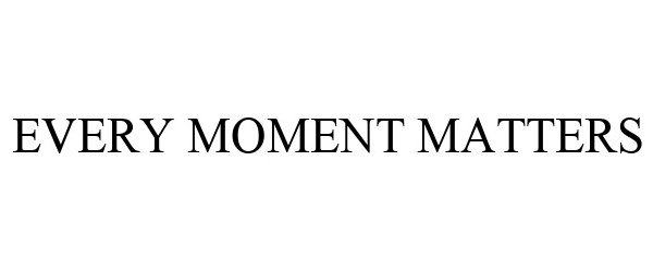 EVERY MOMENT MATTERS