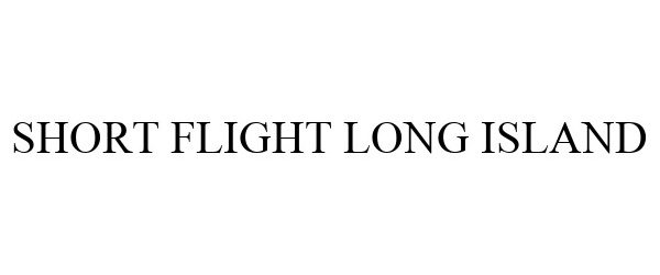 Trademark Logo SHORT FLIGHT LONG ISLAND