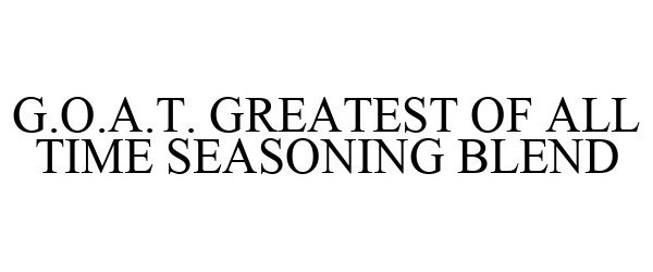 Trademark Logo G.O.A.T. GREATEST OF ALL TIME SEASONING BLEND