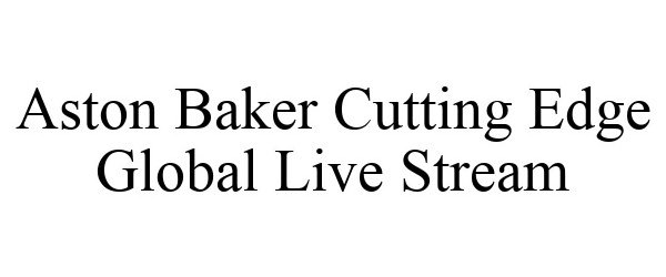  ASTON BAKER CUTTING EDGE GLOBAL LIVE STREAM