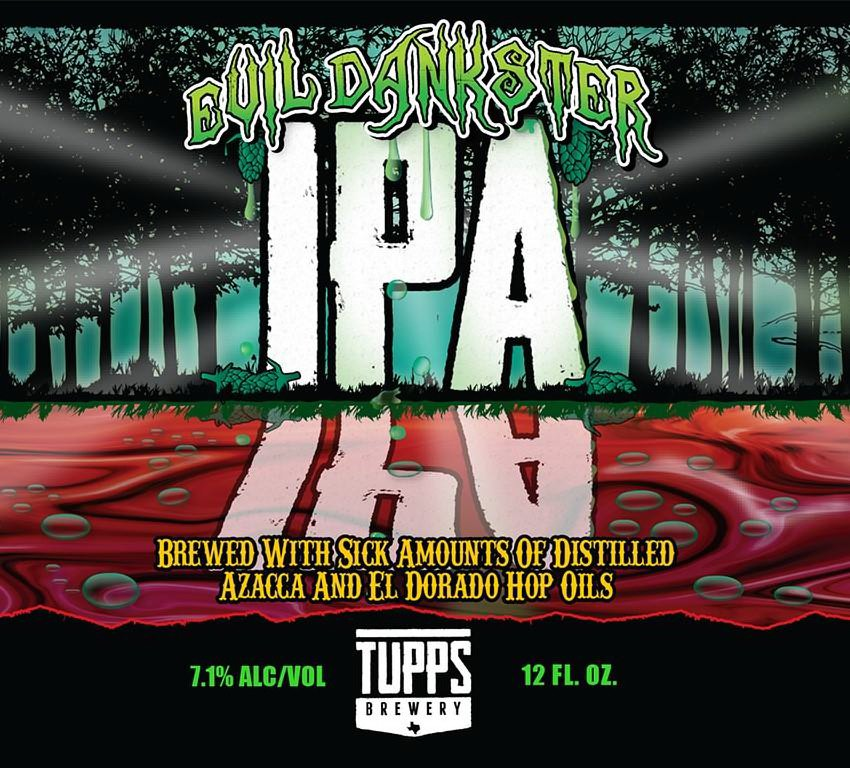  EVIL DANKSTER IPA BREWED WITH SICK AMOUNTS OF DISTILLED AZACCA AND EL DORADO HOP OILS TUPPS BREWERY