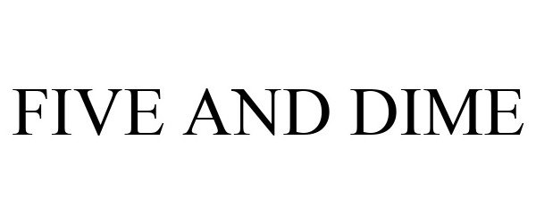 Trademark Logo FIVE AND DIME