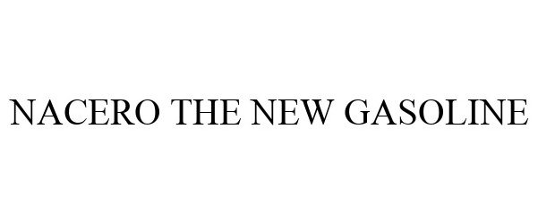 Trademark Logo NACERO THE NEW GASOLINE