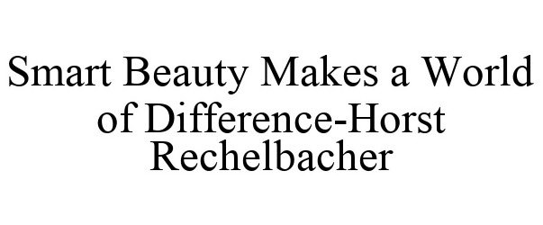 Trademark Logo SMART BEAUTY MAKES A WORLD OF DIFFERENCE-HORST RECHELBACHER