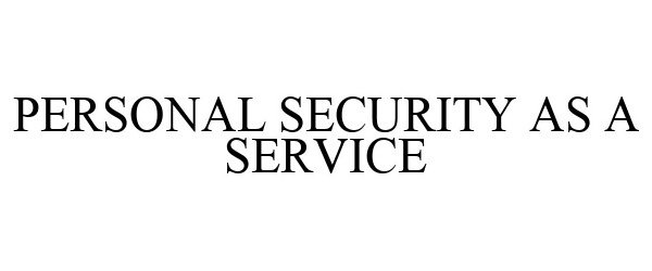 Trademark Logo PERSONAL SECURITY AS A SERVICE