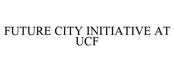  FUTURE CITY INITIATIVE AT UCF