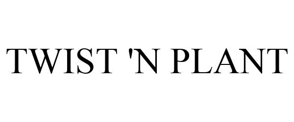 Trademark Logo TWIST 'N PLANT