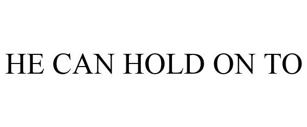  HE CAN HOLD ON TO