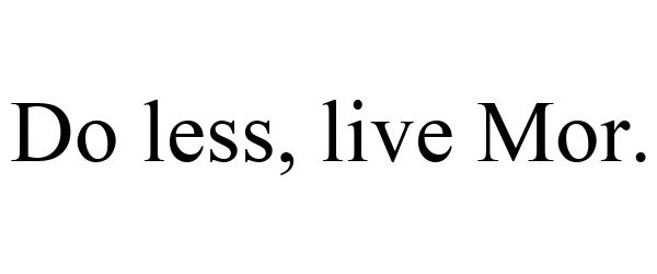 Trademark Logo DO LESS, LIVE MOR.