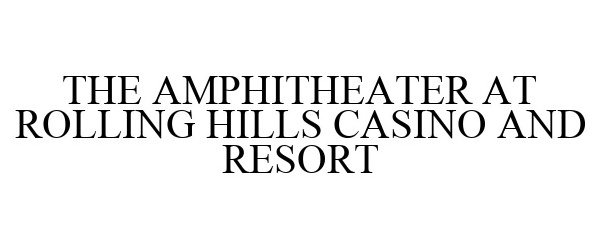  THE AMPHITHEATER AT ROLLING HILLS CASINO AND RESORT