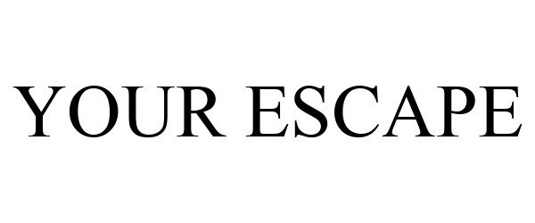 Trademark Logo YOUR ESCAPE