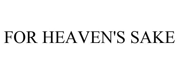 Trademark Logo FOR HEAVEN'S SAKE