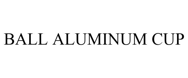 Trademark Logo BALL ALUMINUM CUP