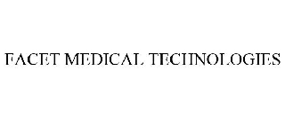 Trademark Logo FACET MEDICAL TECHNOLOGIES