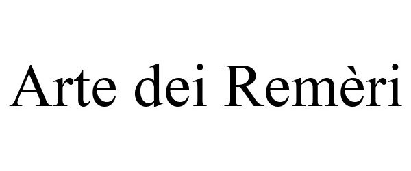 Trademark Logo ARTE DEI REMÈRI