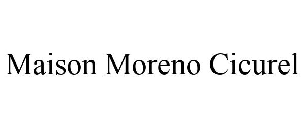 Trademark Logo MAISON MORENO CICUREL