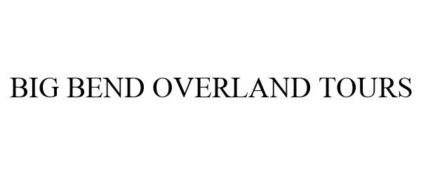 Trademark Logo BIG BEND OVERLAND TOURS