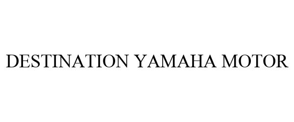 Trademark Logo DESTINATION YAMAHA MOTOR