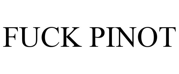 Trademark Logo FUCK PINOT