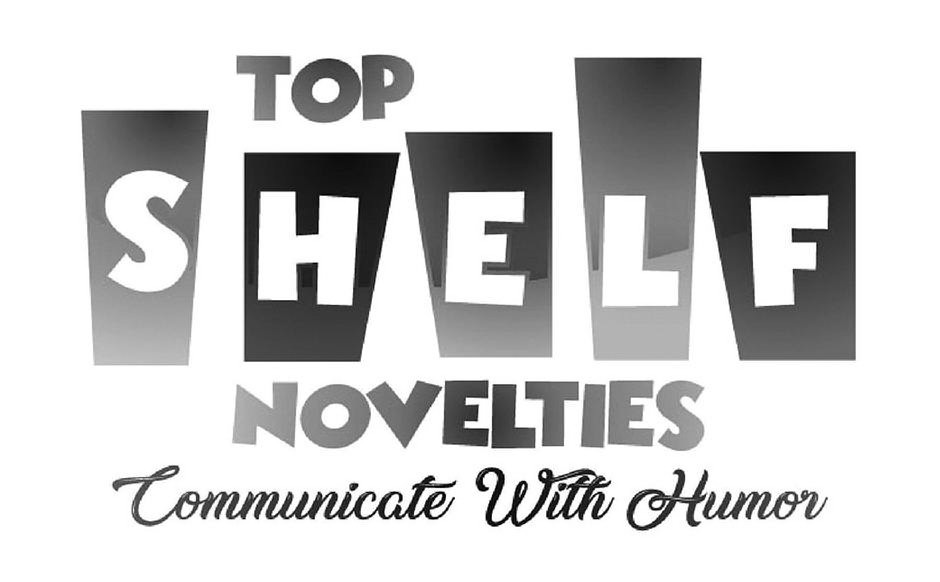  TOP SHELF NOVELTIES COMMUNICATE WITH HUMOR